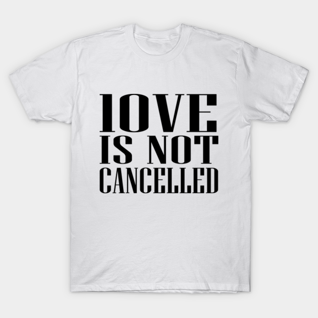 love is not cancelled shirt garth brooks